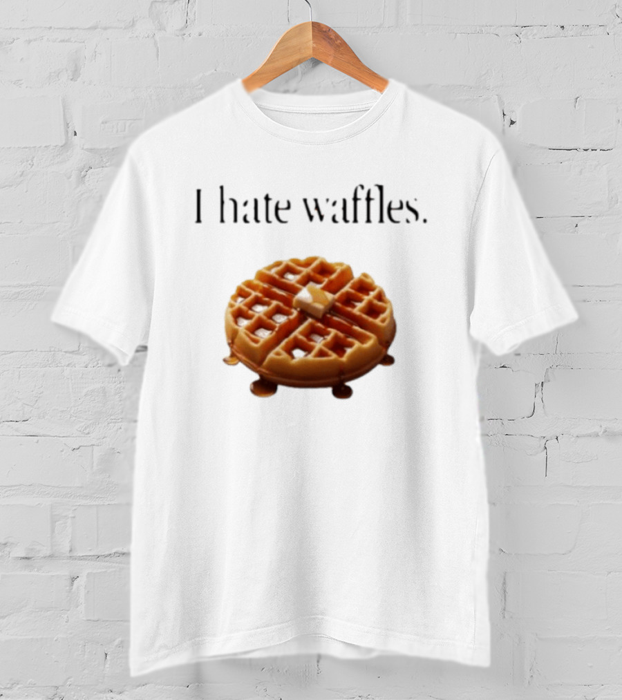 I Hate Waffles Just Kidding Can You Imagine Original T-Shirt