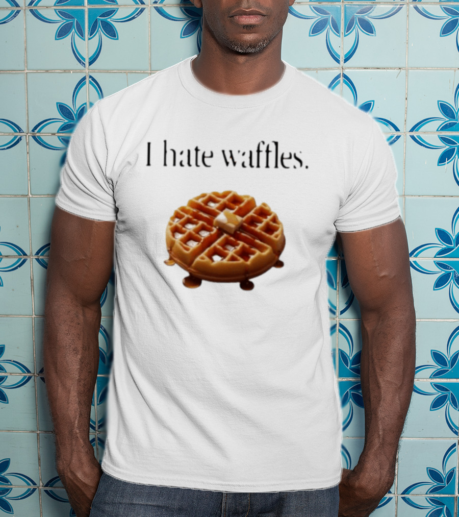 I Hate Waffles Just Kidding Can You Imagine Original T-Shirt