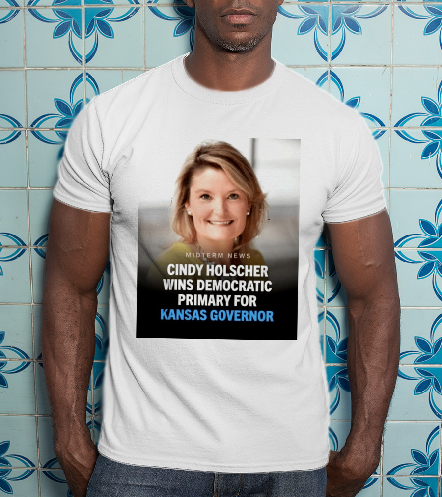 Midterm News Cindy Holscher Wins Democratic Primary For Kansas Governor T-Shirt