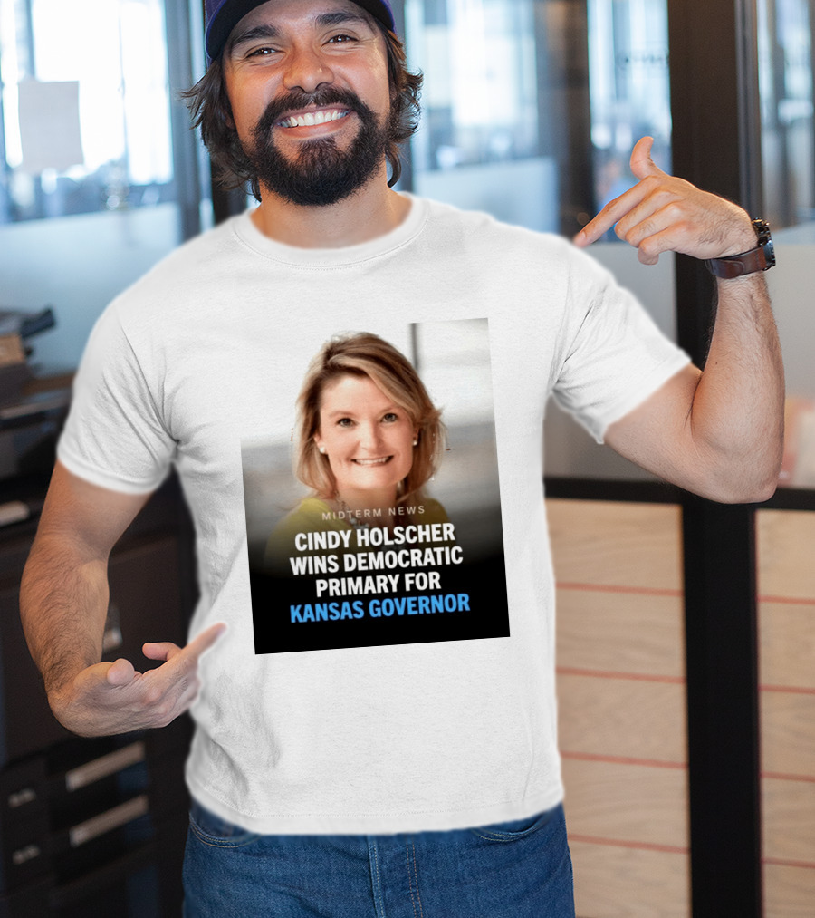 Midterm News Cindy Holscher Wins Democratic Primary For Kansas Governor T-Shirt