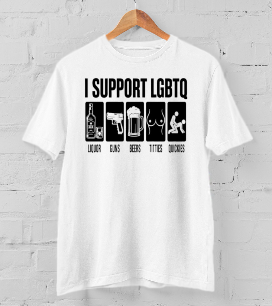 I Support LGBTQ Liquor Guns Beers Titties Quickies T-Shirt