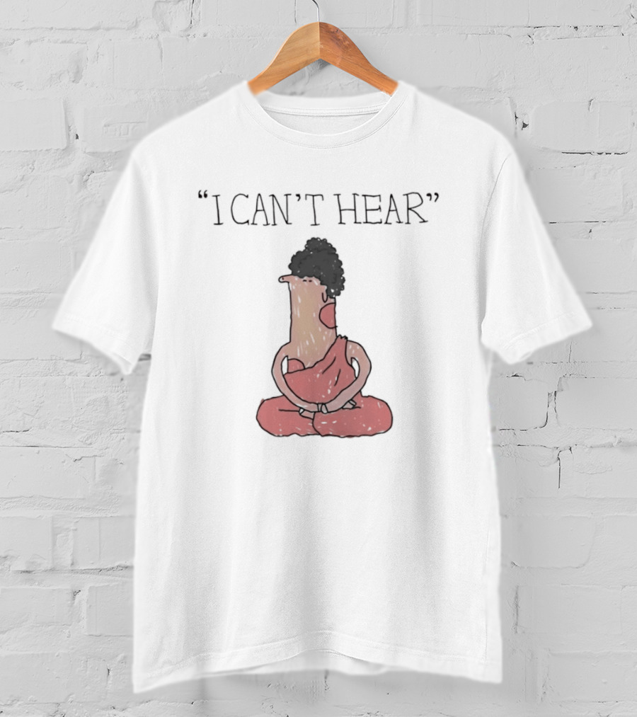 I Can't Hear Meditating Buddha Zen Silence T-Shirt