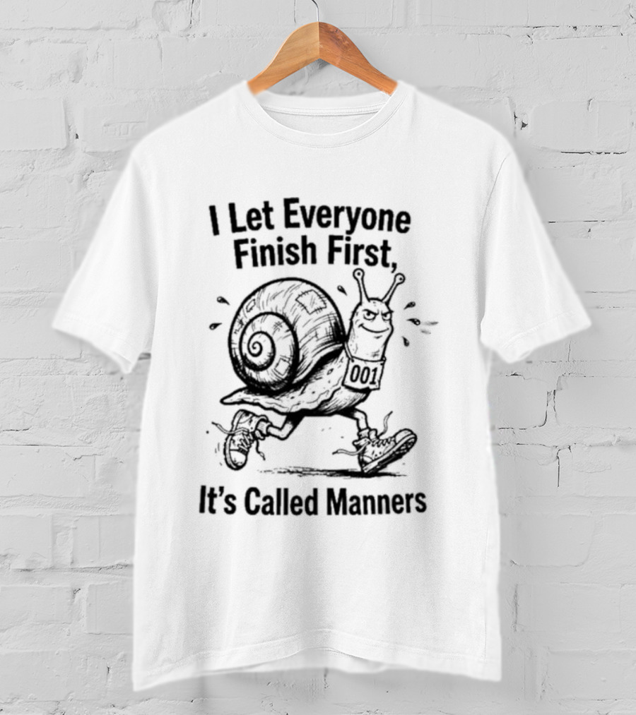 I Let Everyone Finish First Snail It's Called Manners T-Shirt