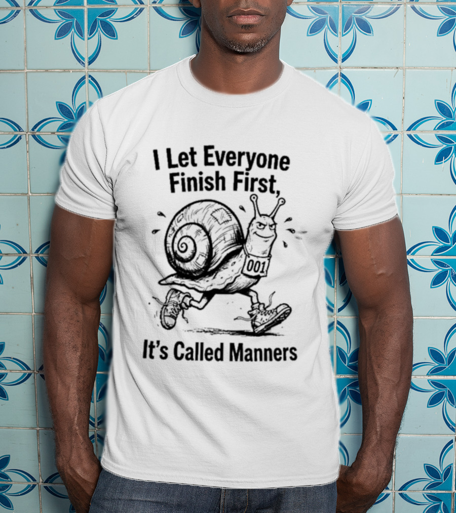 I Let Everyone Finish First Snail It's Called Manners T-Shirt