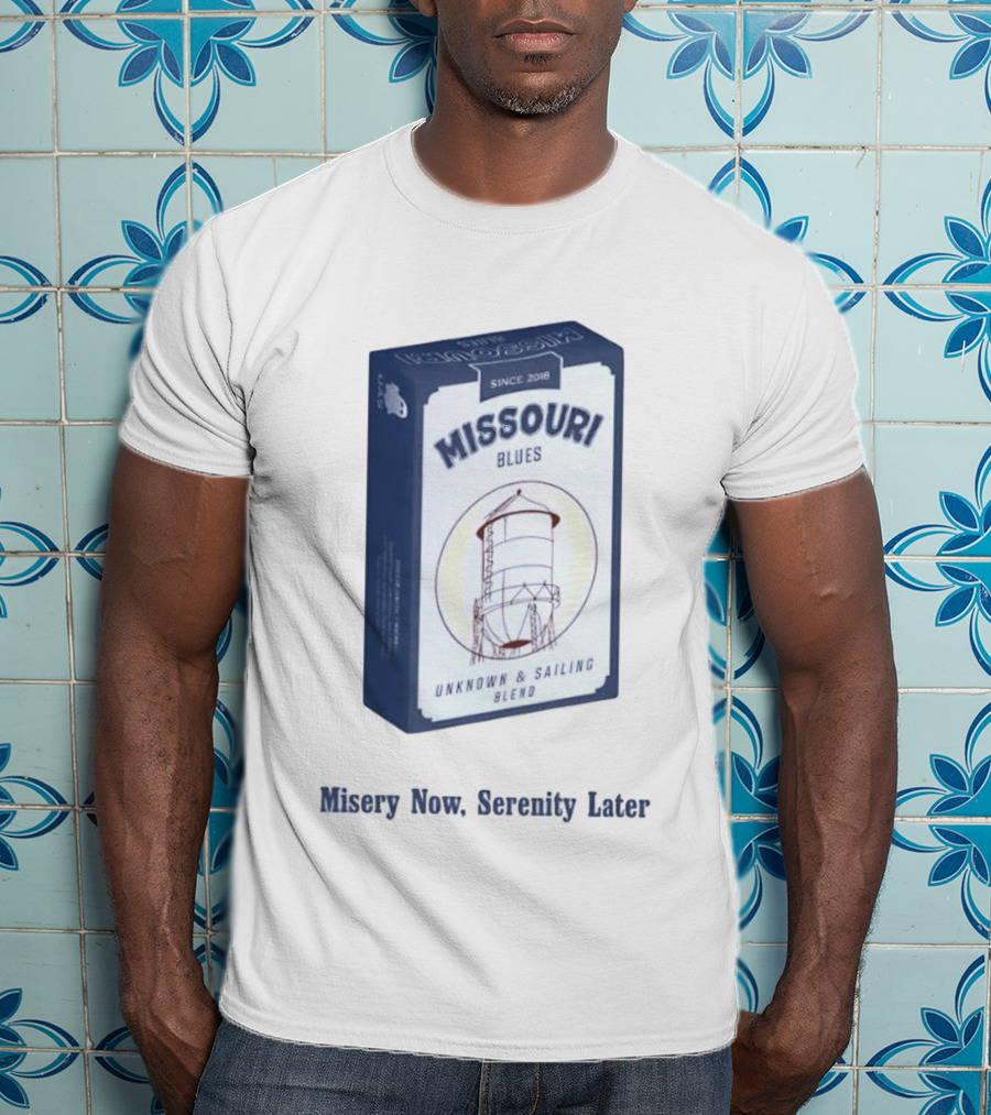 Missouri Blues Since 2018 Water Tower Unknown & Sailing Blend Misery Now Serenity Later T-Shirt