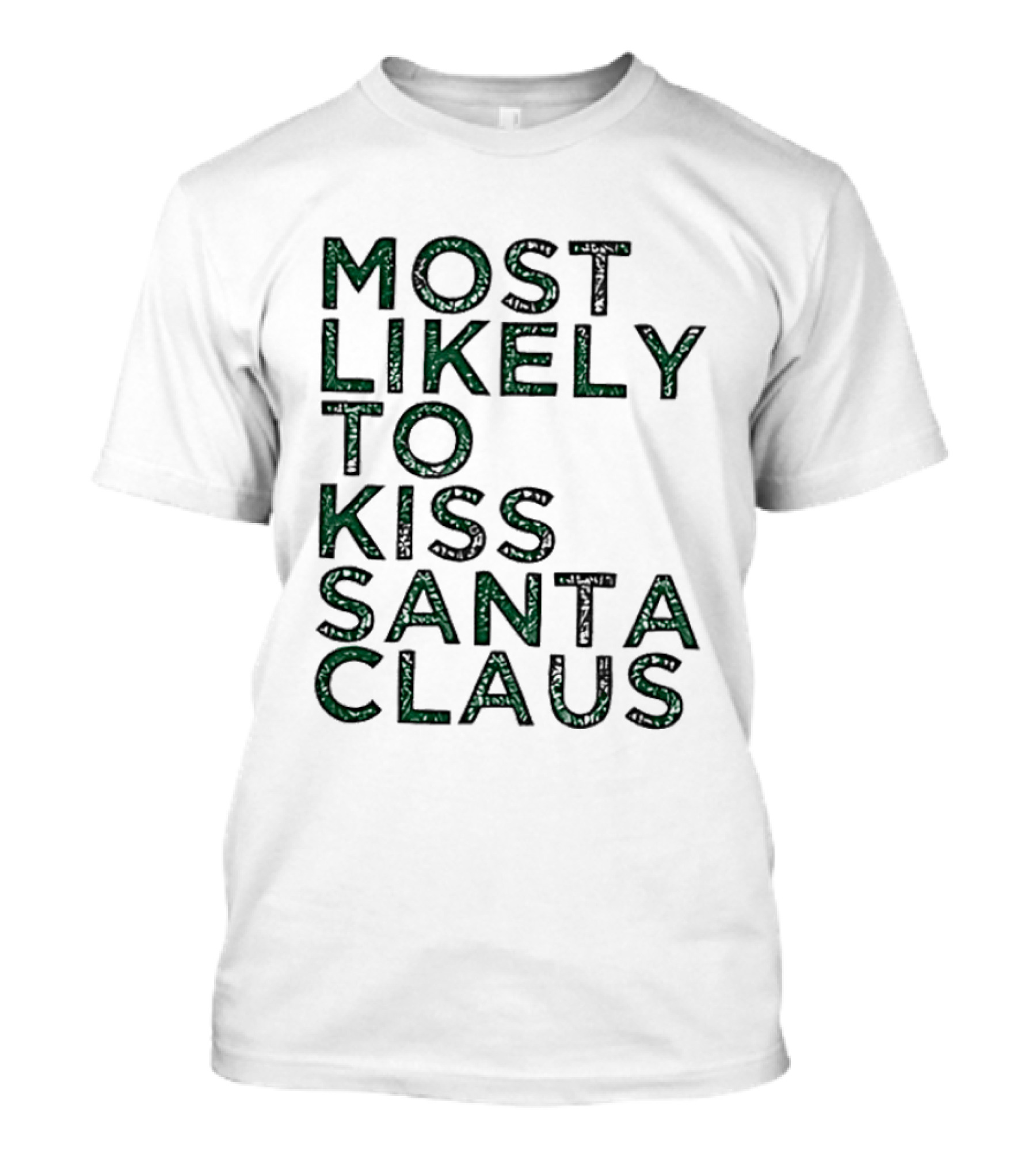 Most Likely To Kiss Santa Claus Christmas Humor T-Shirt