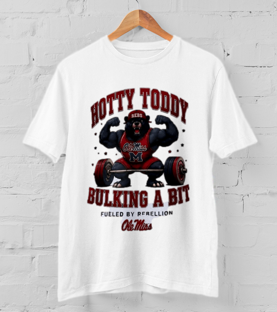 Ole Miss Rebels Hotty Toddy Bulking A Bit Fueled By Rebellion Bear Powerlifting T-Shirt