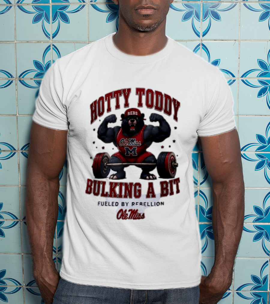 Ole Miss Rebels Hotty Toddy Bulking A Bit Fueled By Rebellion Bear Powerlifting T-Shirt