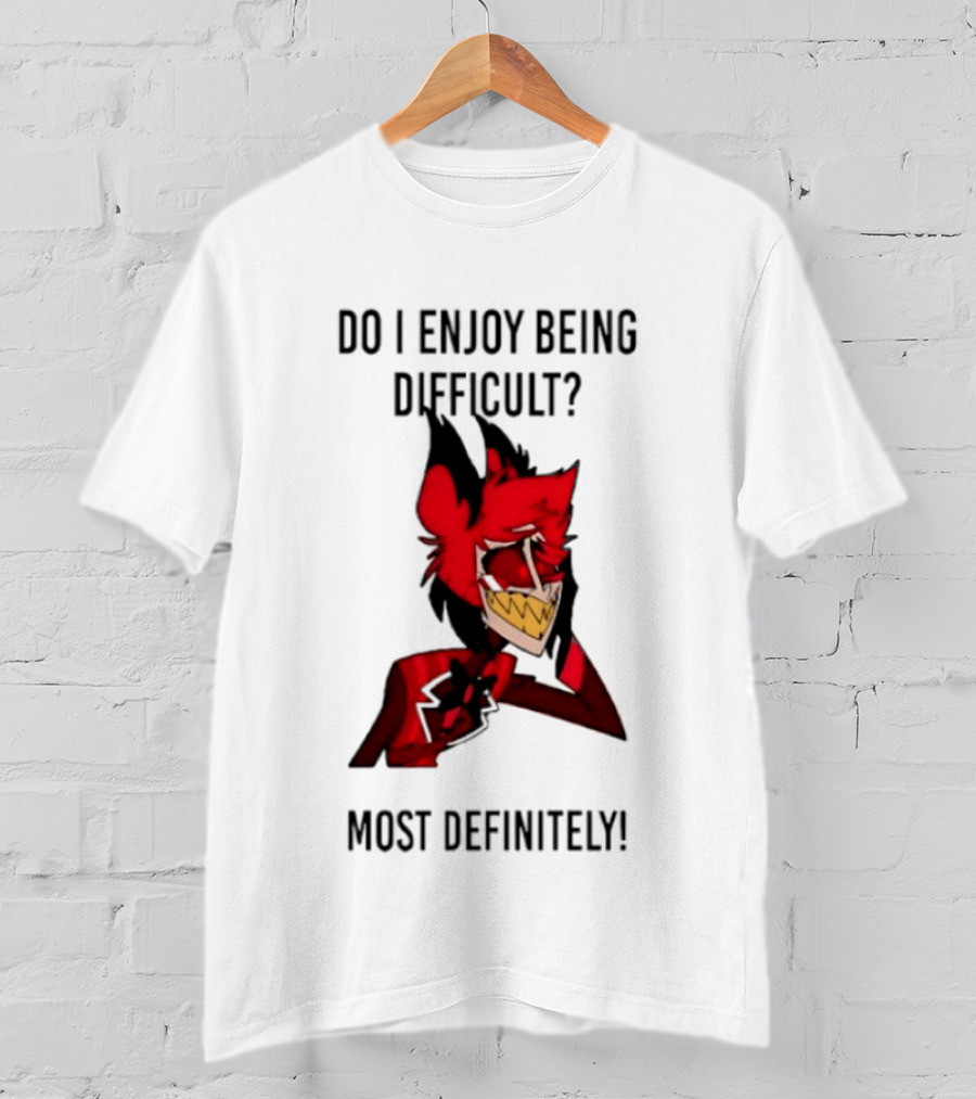 Original Alastor Do I Enjoy Being Difficult Most Definitely Character With Red And Black T-Shirt