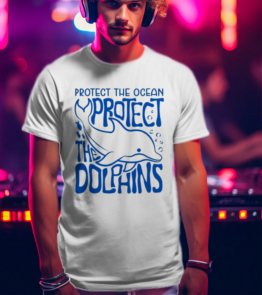 Protect The Ocean Protect The Dolphins T-Shirt