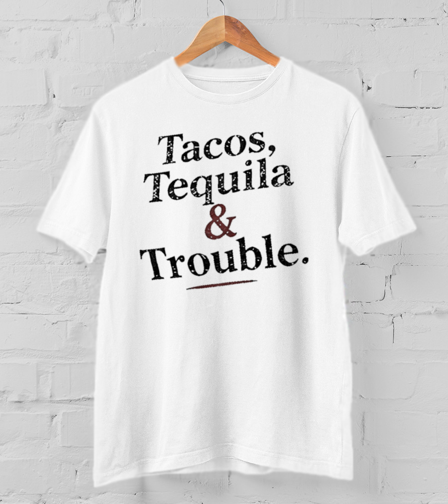 Tacos Tequila & Trouble Party Drinking Fun T-Shirt