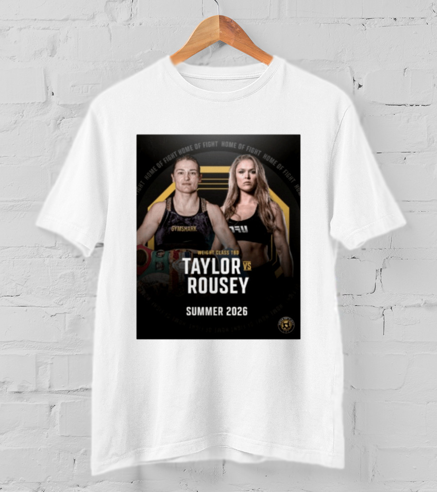 Weight Class TBD Taylor Vs Rousey Summer 2026 Home Of Fight T-Shirt