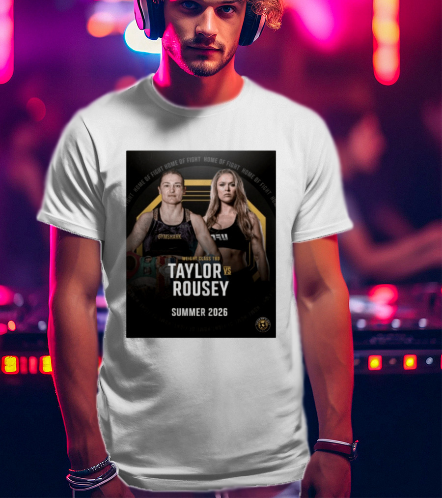 Weight Class TBD Taylor Vs Rousey Summer 2026 Home Of Fight T-Shirt