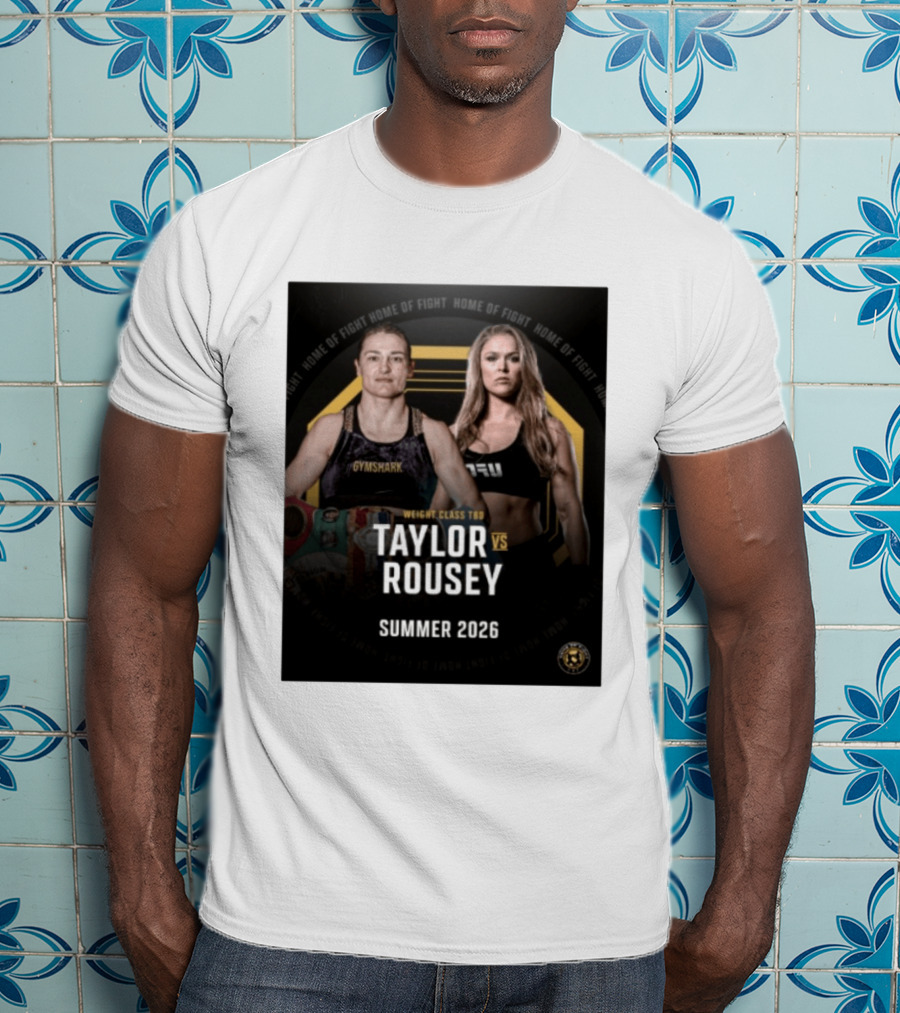 Weight Class TBD Taylor Vs Rousey Summer 2026 Home Of Fight T-Shirt