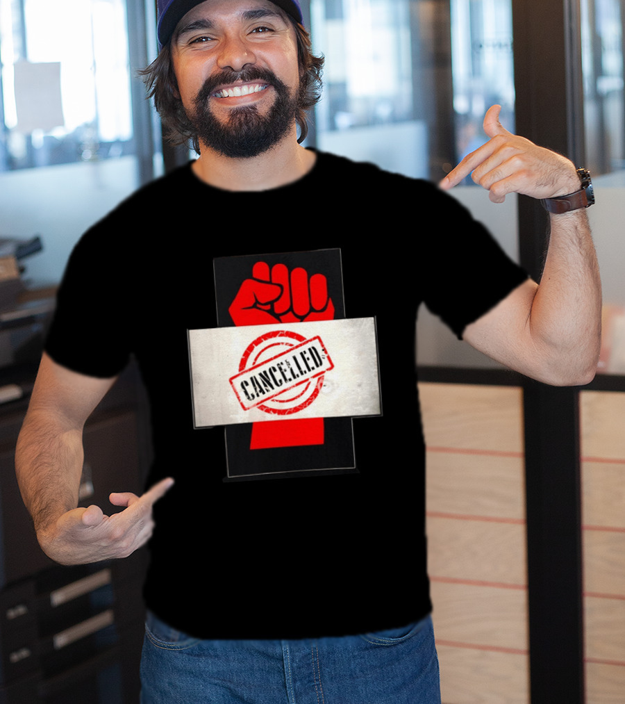 Cancelled Fist Protest Activism Social Justice Raised Clenched T-Shirt