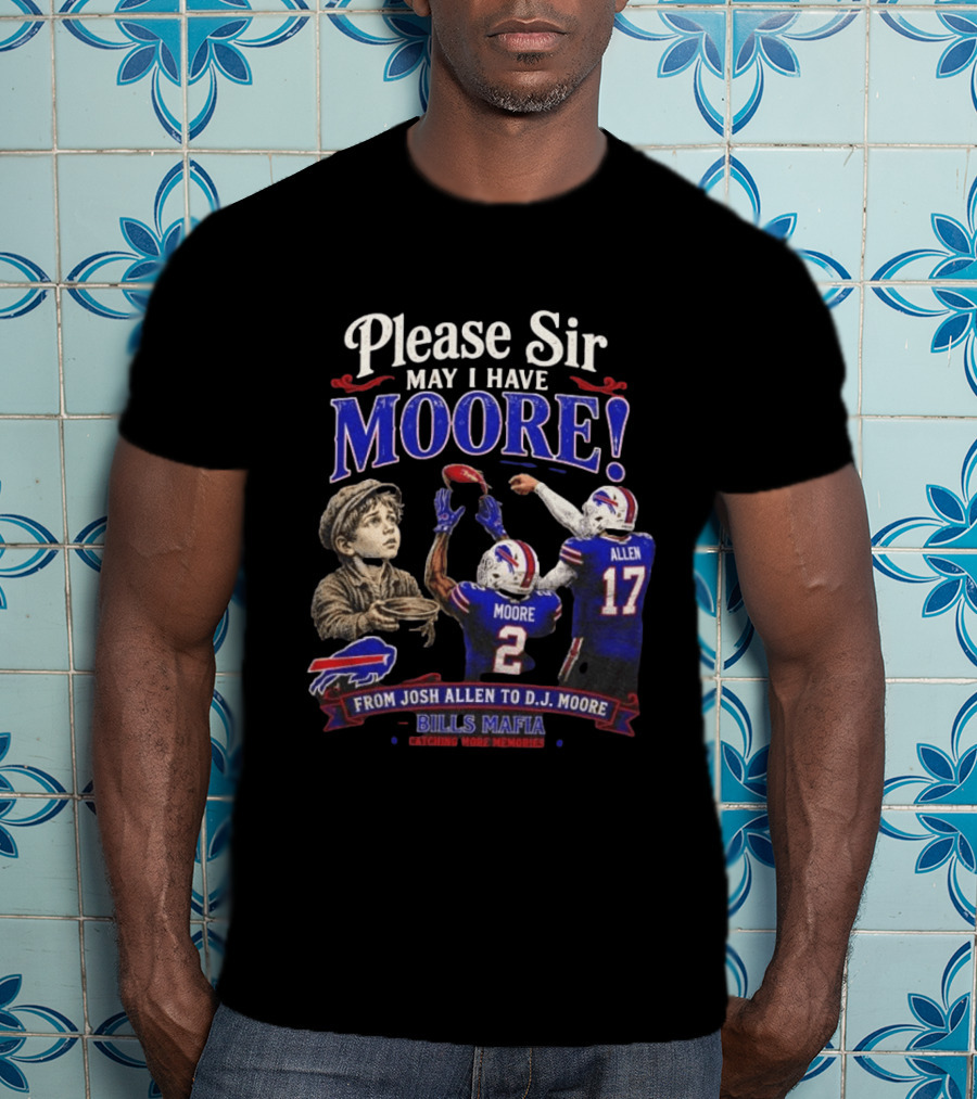 Please Sir May I Have Moore From Josh Allen To D J Moore Bills Mafia T-Shirt