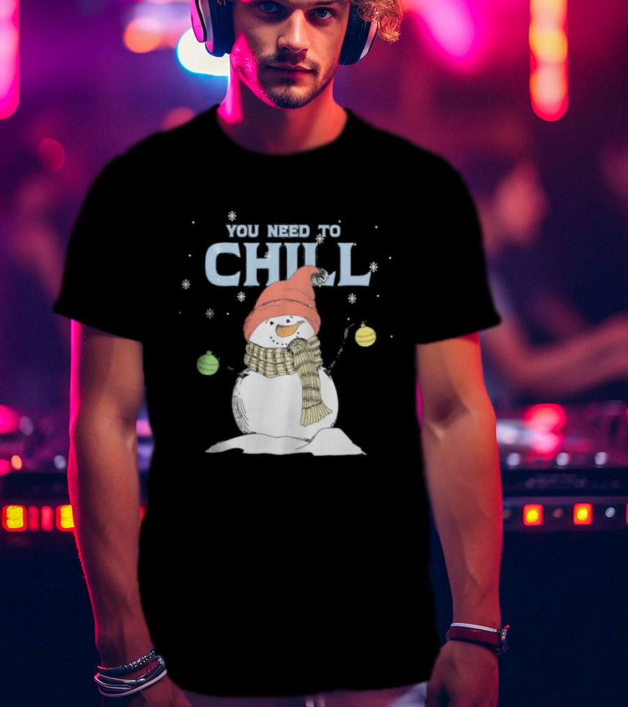 Christmas Snowman You Need To Chill Scarf Hat Snowflakes T-Shirt