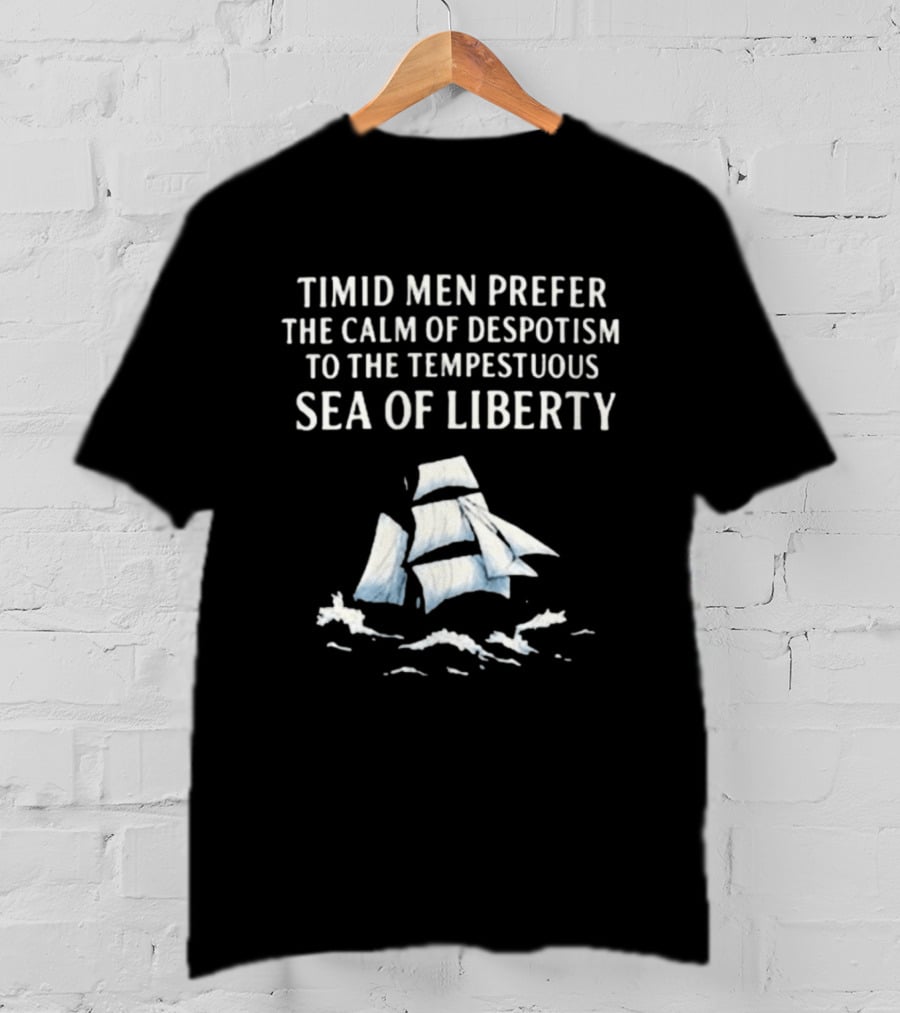 Timid Men Prefer The Calm Of Despotism To The Tempestuous Sea Of Liberty Sailboat T-Shirt