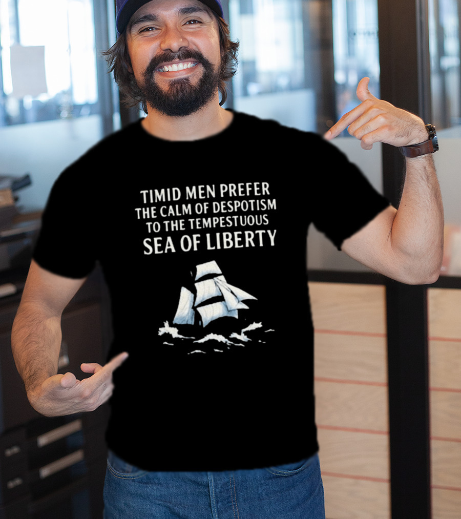 Timid Men Prefer The Calm Of Despotism To The Tempestuous Sea Of Liberty Sailboat T-Shirt
