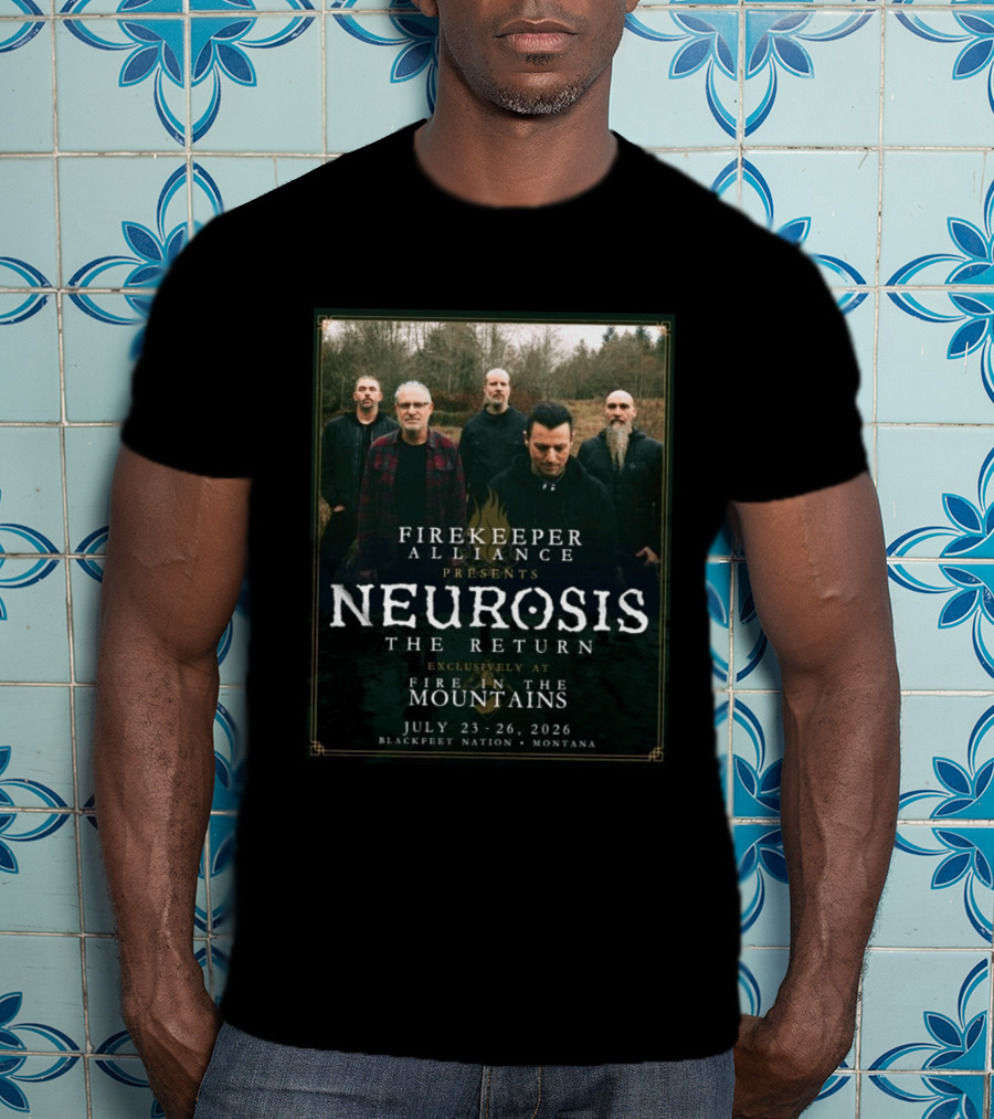 Firekeeper Alliance Presents Neurosis The Return Exclusively At Fire In The Mountains July 23 26 2026 Blackfeet Nation Montana T-Shirt
