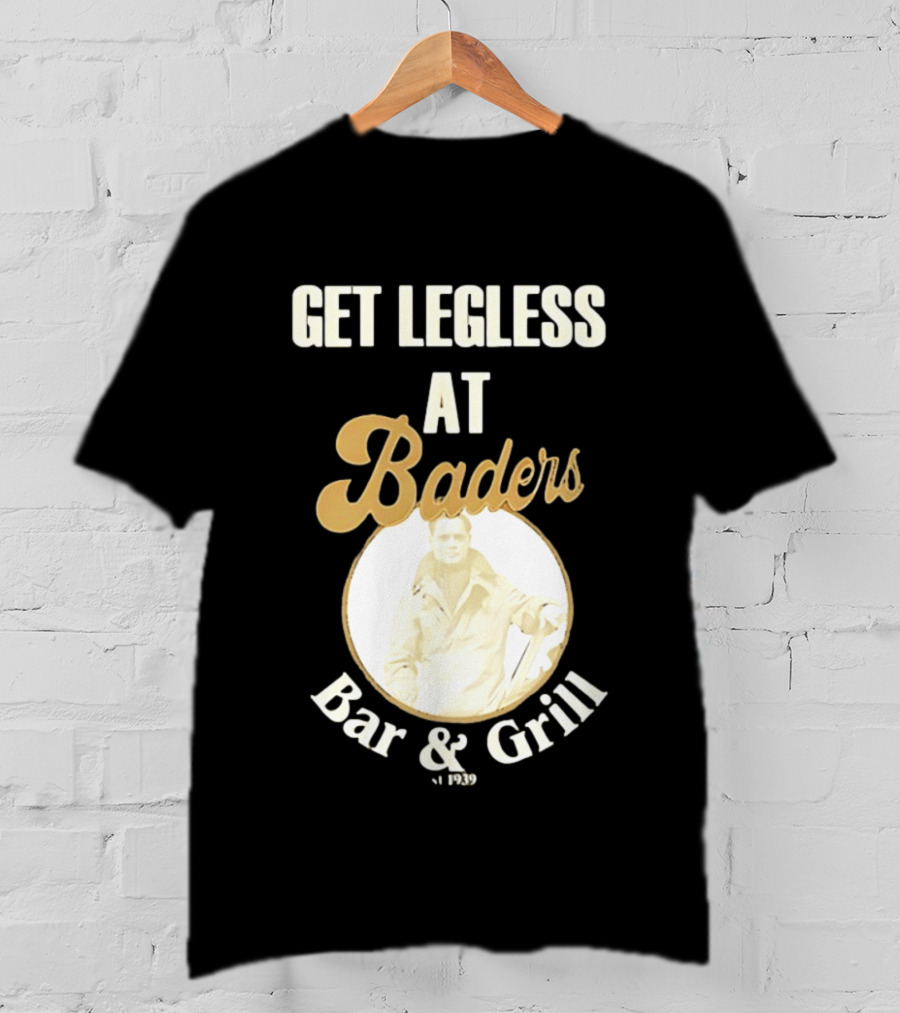 Get Legless At Baders Bar And Grill Est 1939 T-Shirt