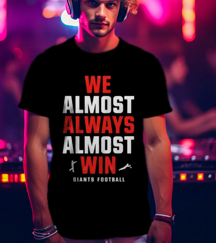 We Almost Always Almost Win Giants Football Humor T-Shirt