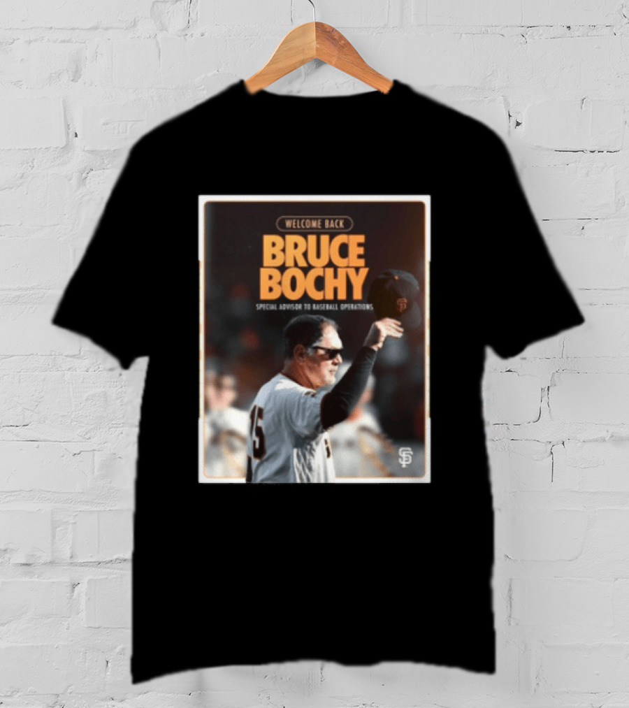 San Francisco Giants Welcome Back Bruce Bochy Special Advisor To Baseball Operations T-Shirt
