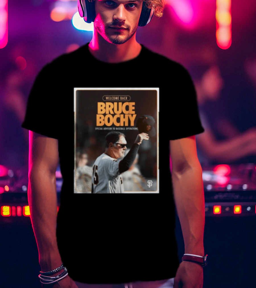 San Francisco Giants Welcome Back Bruce Bochy Special Advisor To Baseball Operations T-Shirt
