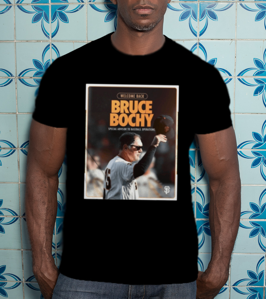 San Francisco Giants Welcome Back Bruce Bochy Special Advisor To Baseball Operations T-Shirt