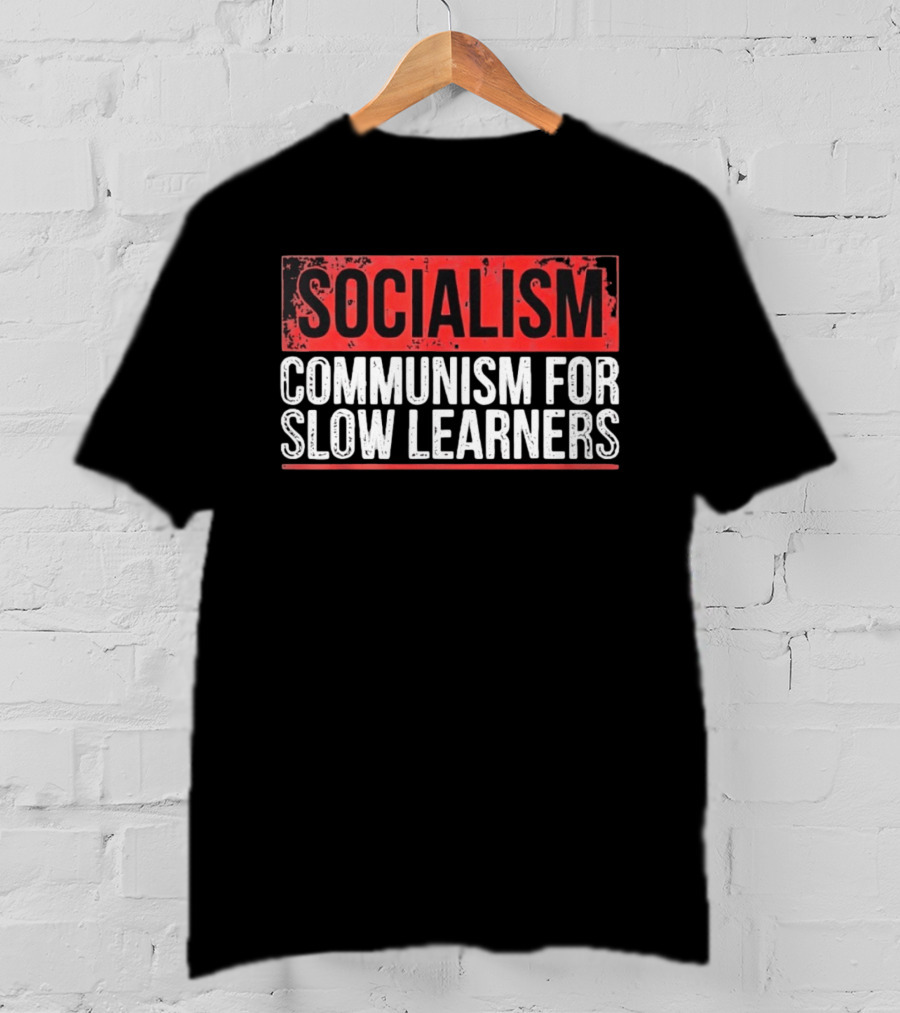 Socialism Communism For Slow Learners T-Shirt