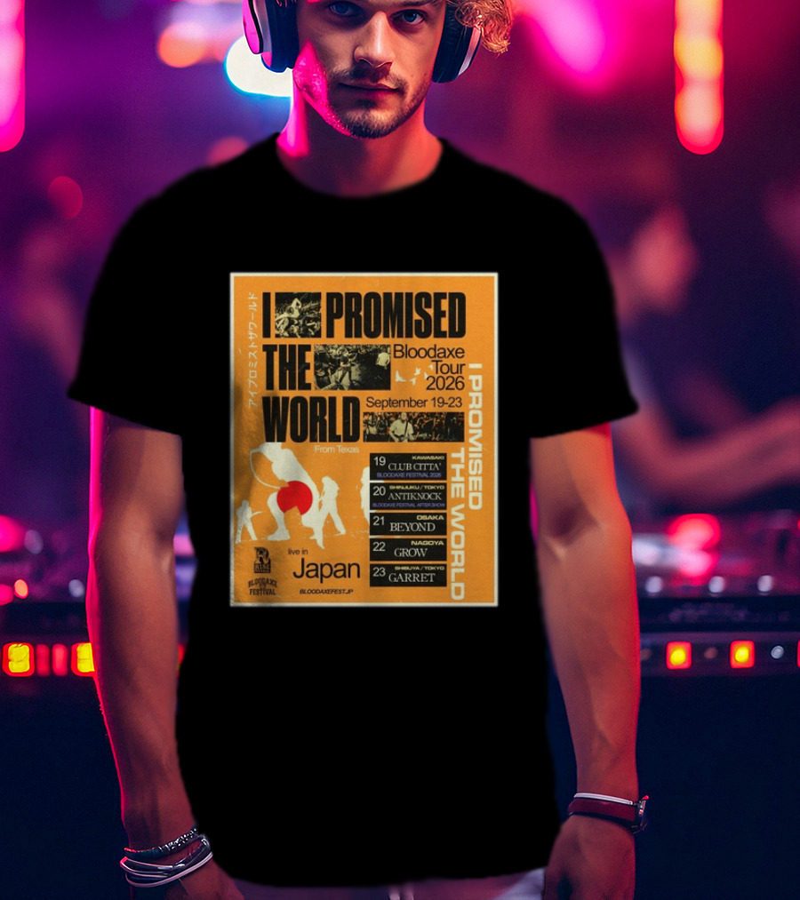I Promised The World Bloodaxe Tour 2026 Japan September 19 23 Live In Japan Kawasaki Osaka Nagoya Tokyo Club Citta Antiknock Beyond Grow Garret T-Shirt