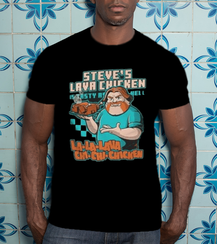 Steve's Lava Chicken Tasty As Hell La La Lava Chi Chi Chicken T-Shirt