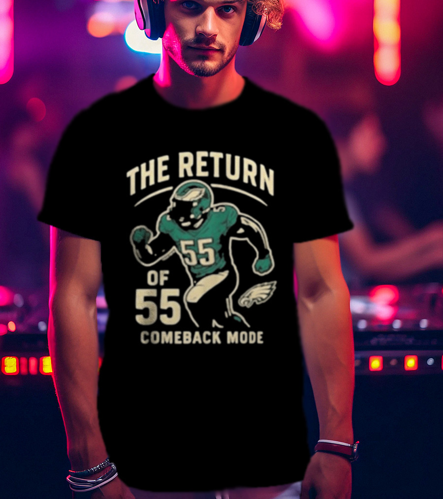 The Return Comeback Mode Of 55 With Eagle Football Player T-Shirt