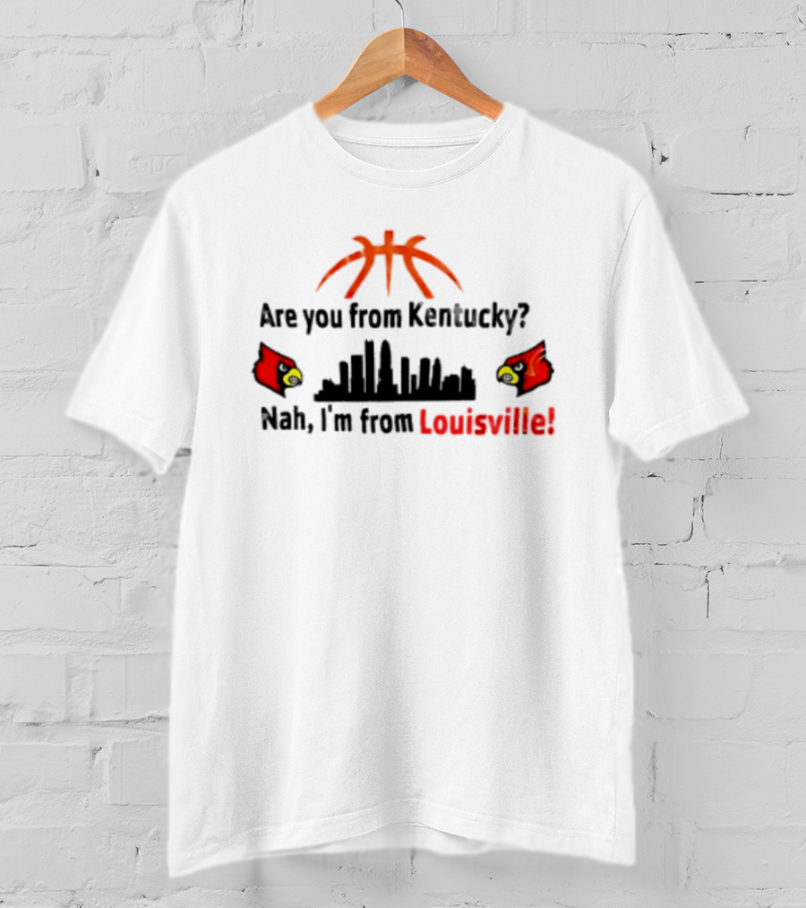 Are You From Kentucky Nah I'm From Louisville Basketball Skyline Cardinals T-Shirt