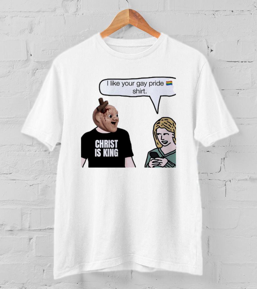 Christ Is King I Like Your Gay Pride T-Shirt