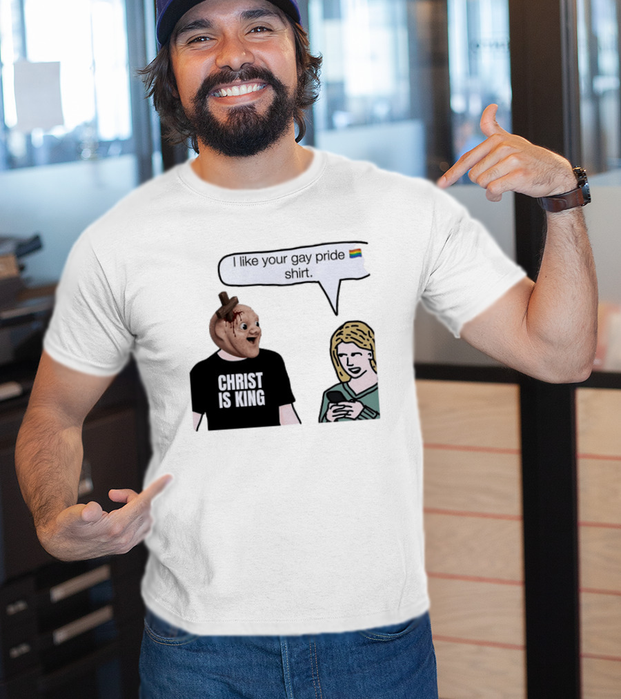 Christ Is King I Like Your Gay Pride T-Shirt