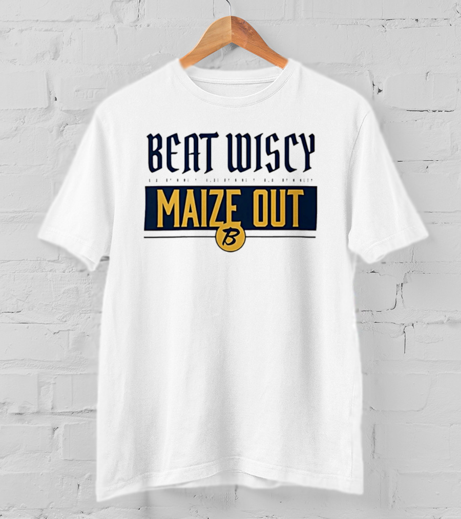 Beat Wiscy Maize Out Michigan Wolverines T-Shirt