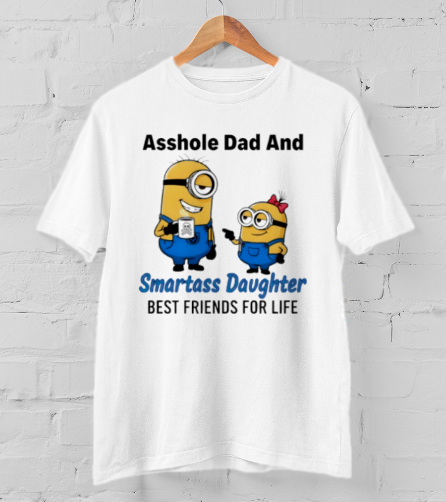 Asshole Dad And Smartass Daughter Best Friends For Life Minion T-Shirt