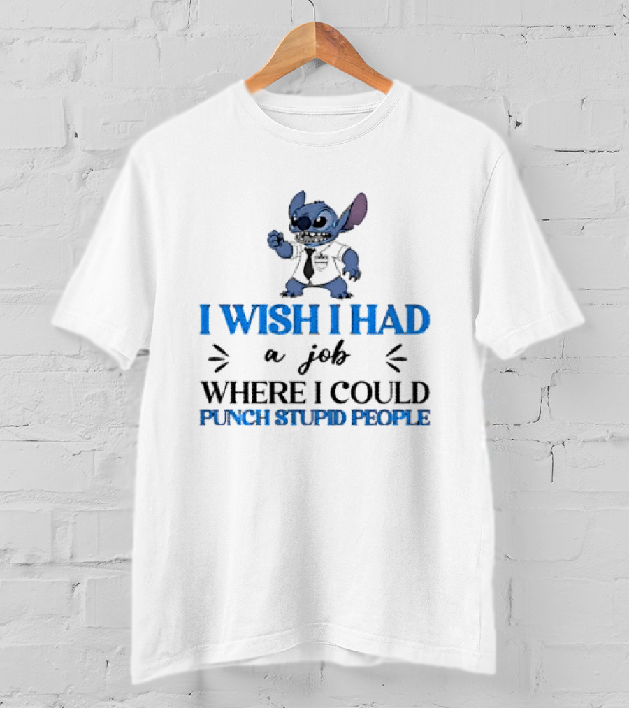 Stitch I Wish I Had A Job Where I Could Punch Stupid People T-Shirt