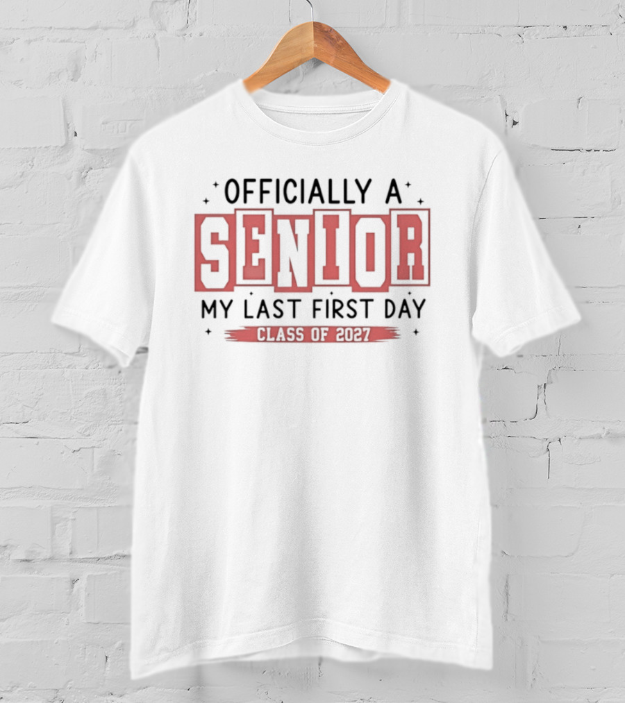 Officially A Senior My Last First Day Class Of 2027 T-Shirt