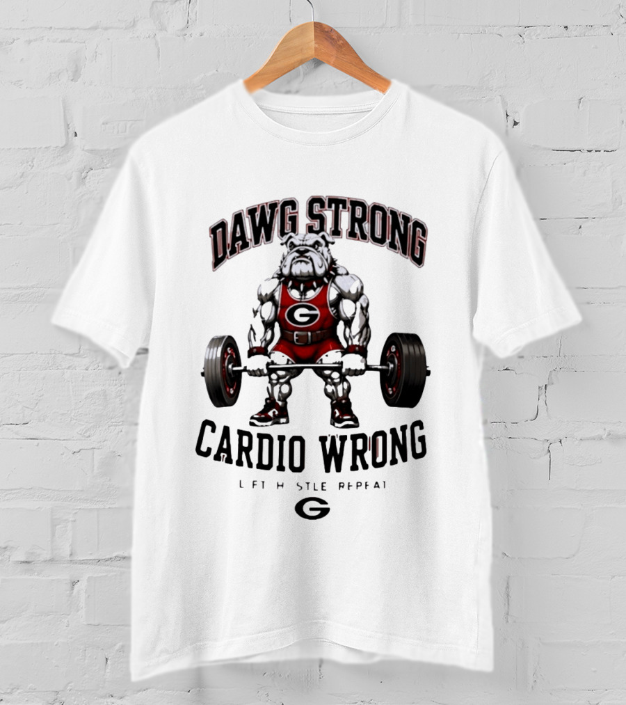 Dawg Strong Cardio Wrong Georgia Bulldogs Lift Hustle Repeat Fitness Motivation T-Shirt