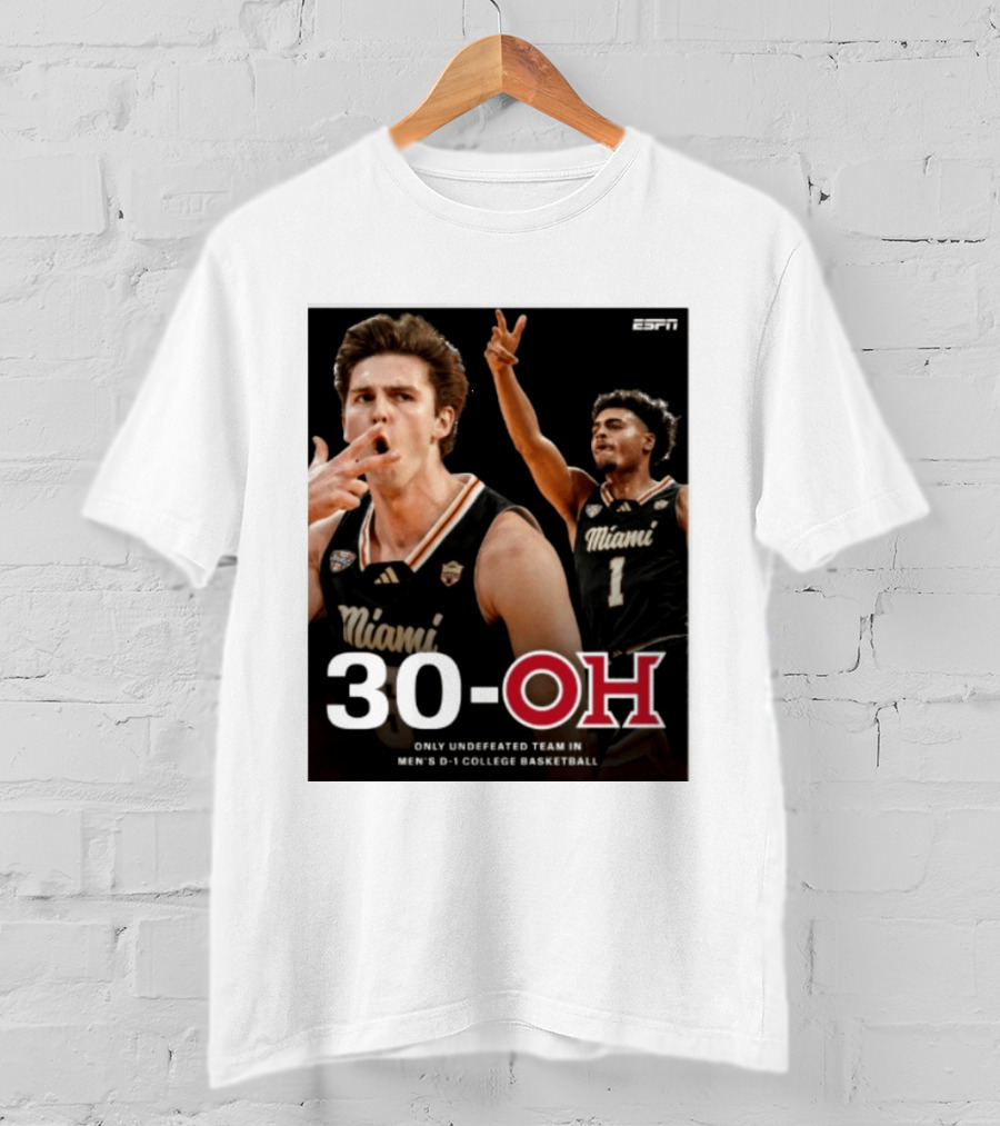 30 Oh Only Undefeated Team In Men's D 1 College Basketball Miami T-Shirt