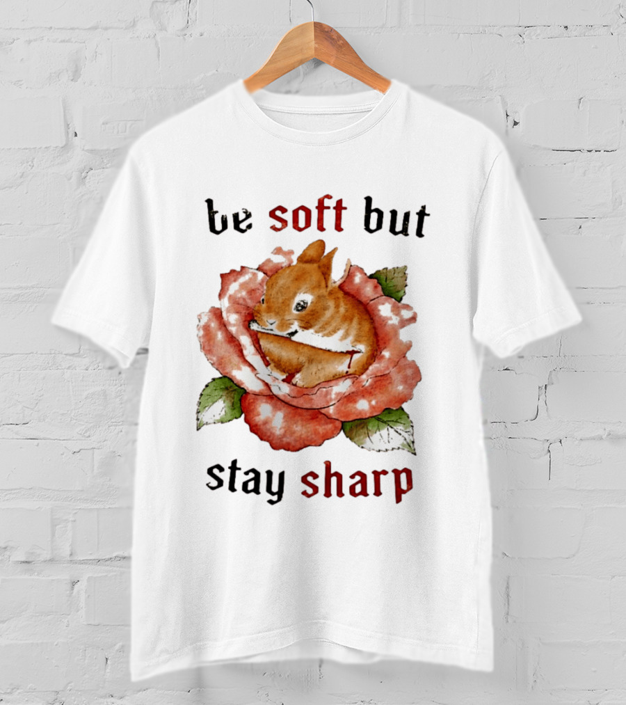 Be Soft But Stay Sharp Bunny Rose T-Shirt