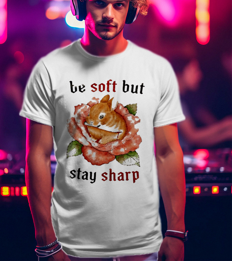 Be Soft But Stay Sharp Bunny Rose T-Shirt