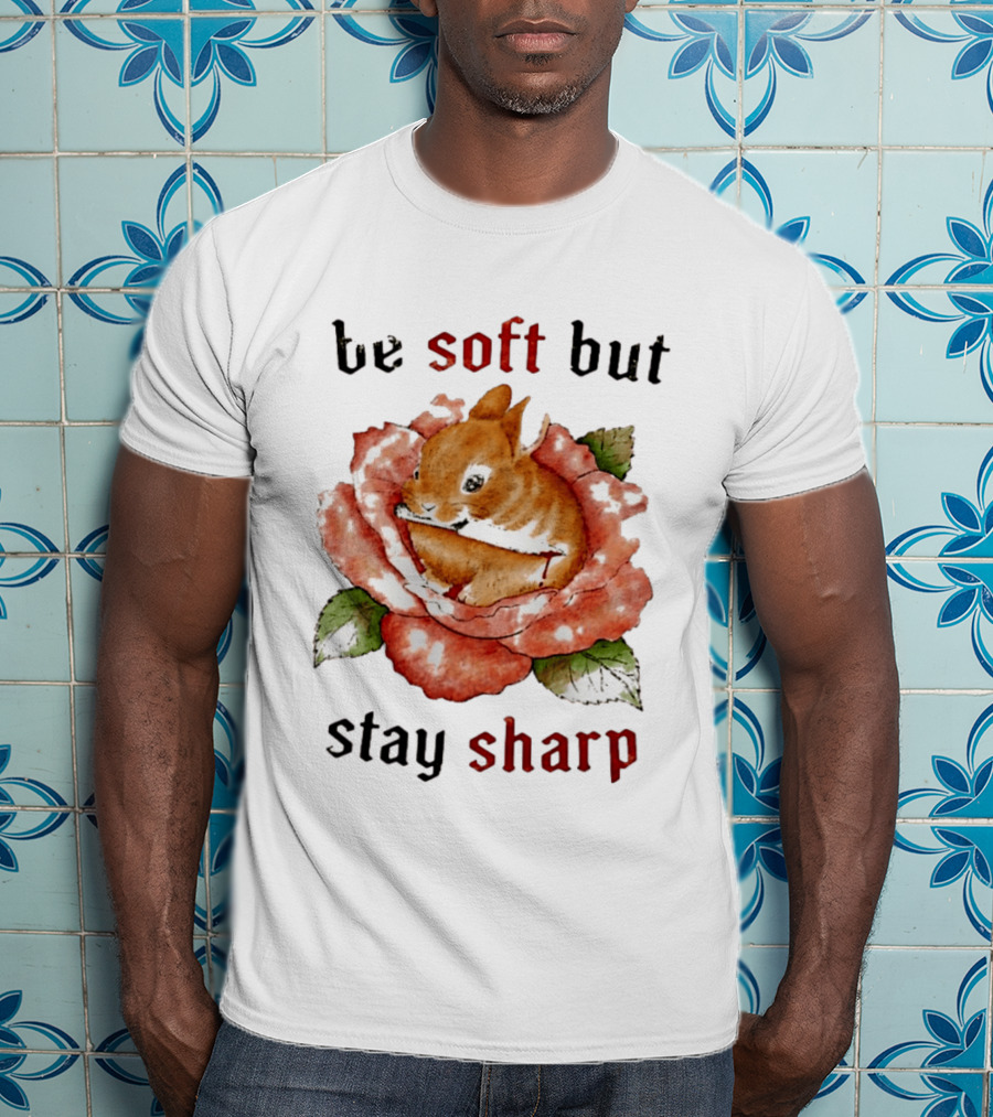 Be Soft But Stay Sharp Bunny Rose T-Shirt