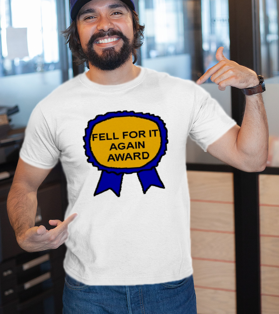 Fell For It Again Award Ribbon T-Shirt