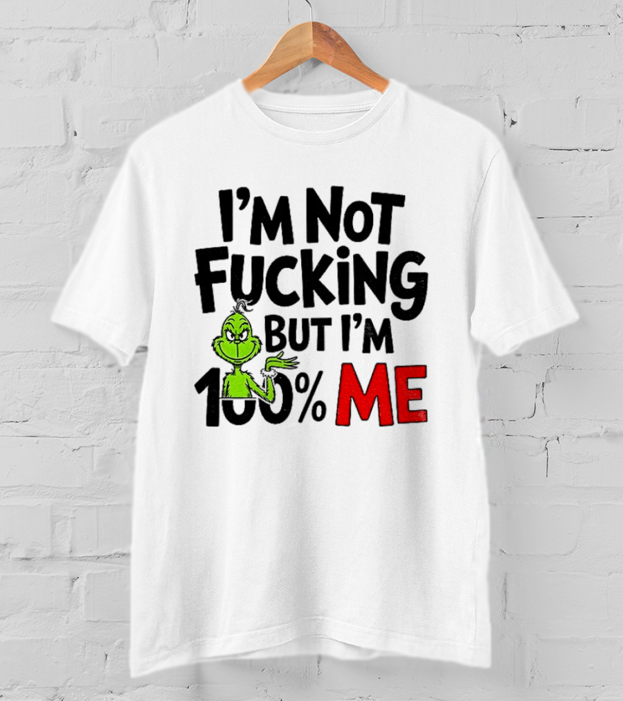Gjedarxv Grinch I'm Not Fucking But I'm 100% Me Merry Christmas T-Shirt