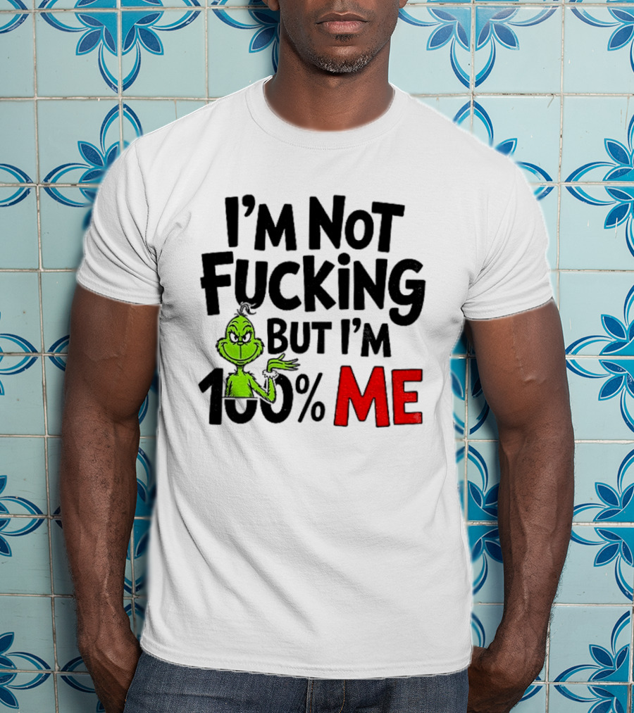 Gjedarxv Grinch I'm Not Fucking But I'm 100% Me Merry Christmas T-Shirt