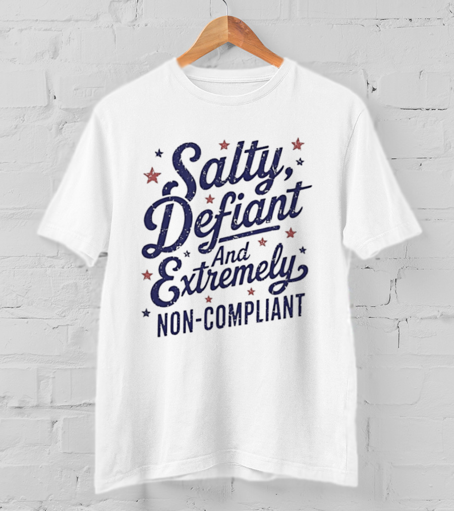 Salty Defiant And Extremely Non Compliant With Stars T-Shirt