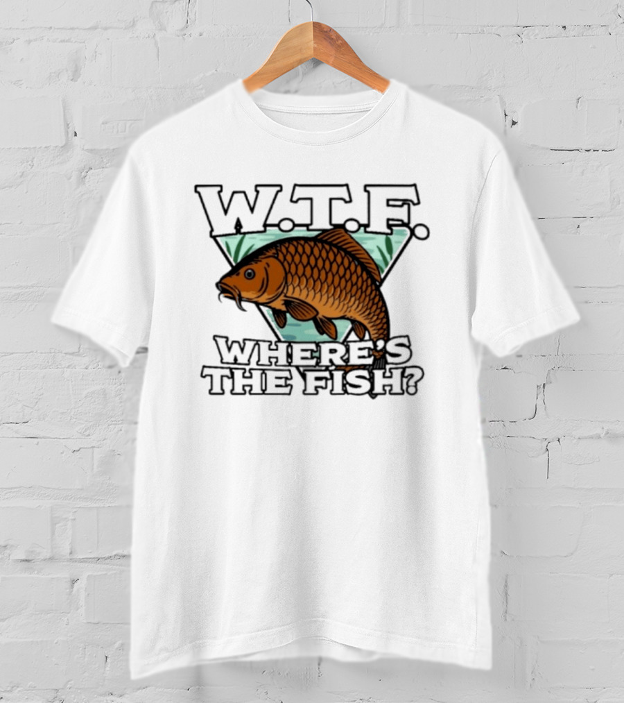 Wtf Wheres The Fishing T-Shirt
